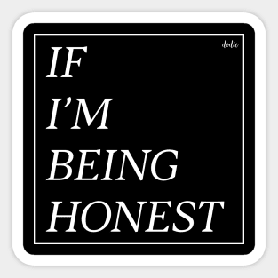 If I'm Being Honest Sticker